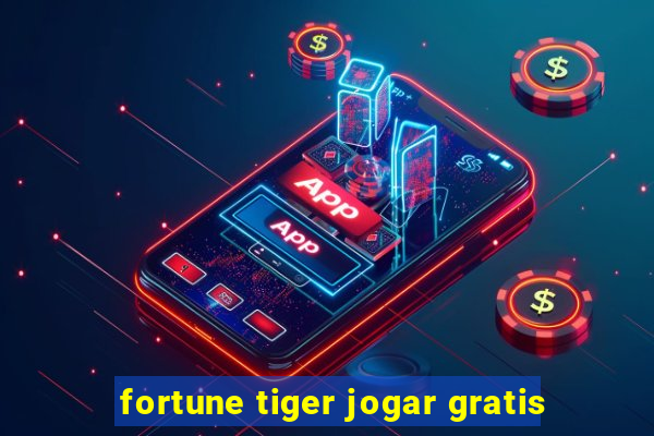 fortune tiger jogar gratis